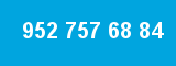 952 757 68 84